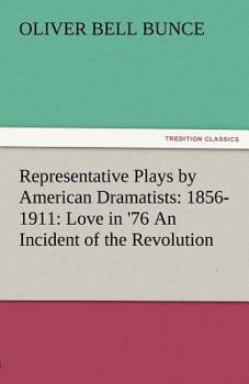 Paperback Representative Plays by American Dramatists: 1856-1911: Love in '76 an Incident of the Revolution Book