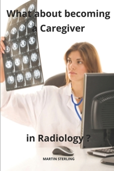 Paperback What about becoming a Caregiver in Radiology ? Book