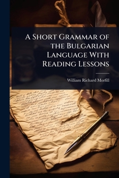 A Short Grammar of the Bulgarian Language With Reading Lessons