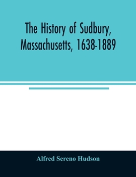 Paperback The history of Sudbury, Massachusetts, 1638-1889 Book