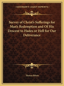 Paperback Survey of Christ's Sufferings for Man's Redemption and Of His Descent to Hades or Hell for Our Deliverance Book