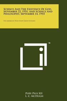 Paperback Science And The Existence Of God, November 22, 1951, And Science And Philosophy, September 14, 1955: Two Addresses With Study Group Outlines Book