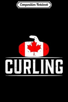 Paperback Composition Notebook: Curling Canada Canadian Fan Coach Team Player Supporter Gift Journal/Notebook Blank Lined Ruled 6x9 100 Pages Book