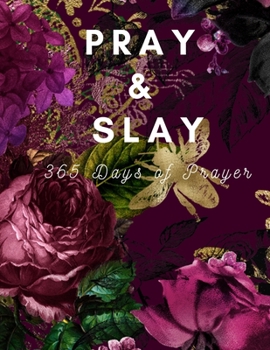 Paperback Pray & Slay: 365 Days of Prayer and Devotion to Celebrate God's Wonderful Gifts Book