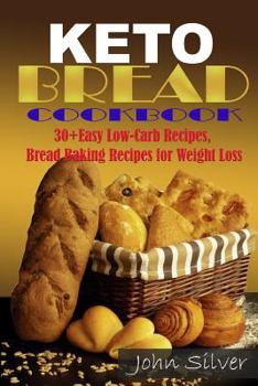 Paperback Keto Bread Cookbook: 30 Easy Low-Carb Bakery Recipes, Bread Baking Recipes for Weight Loss. Book