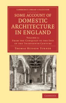 Paperback Some Account of Domestic Architecture in England: From the Conquest to the End of the Thirteenth Century Book