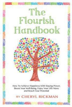 Paperback The Flourish Handbook: How To Achieve Happiness With Staying Power, Boost Your Well-Being, Enjoy Your Life More and Reach Your Potential Book