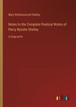 Paperback Notes to the Complete Poetical Works of Percy Bysshe Shelley: in large print Book