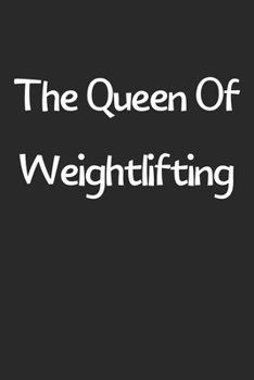 Paperback The Queen Of Weightlifting: Lined Journal, 120 Pages, 6 x 9, Funny Weightlifting Gift Idea, Black Matte Finish (The Queen Of Weightlifting Journal Book