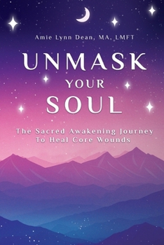 Paperback Unmask Your Soul: The Sacred Awakening Journey to Heal Core Wounds Book
