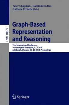 Paperback Graph-Based Representation and Reasoning: 23rd International Conference on Conceptual Structures, Iccs 2018, Edinburgh, Uk, June 20-22, 2018, Proceedi Book