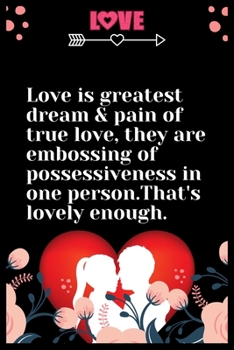 Paperback Love is greatest dream &pain of true love, they are embossing of possessiveness in one person, ... That's lovely enou: Large Journal To Write In, Love Book