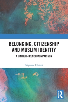 Paperback Belonging, Citizenship and Muslim Identity: A British-French Comparison Book
