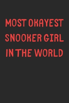 Most Okayest Snooker Girl In The World: Lined Journal, 120 Pages, 6 x 9, Funny Snooker Gift Idea, Black Matte Finish (Most Okayest Snooker Girl In The World Journal)