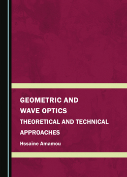 Hardcover Geometric and Wave Optics: Theoretical and Technical Approaches Book