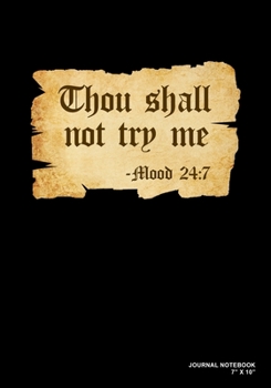 Paperback Thou Shall Not Try Me Mood 24: 7: Journal, Notebook, Or Diary - 120 Blank Lined Pages - 7" X 10" - Matte Finished Soft Cover Book