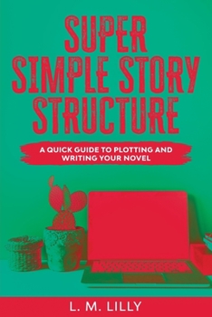 Paperback Super Simple Story Structure Large Print: A Quick Guide To Plotting And Writing Your Novel [Large Print] Book