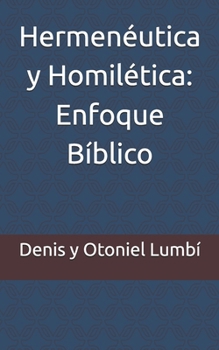Hermenéutica y Homilética: Enfoque Bíblico (Spanish Edition)