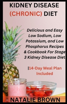 Paperback Kidney Disease (Chronic) Diet: Delicious and Easy Low Sodium, Low Potassium, and Low Phosphorus Recipes & Cookbook For Stage 3 Kidney Disease Diet14- Book