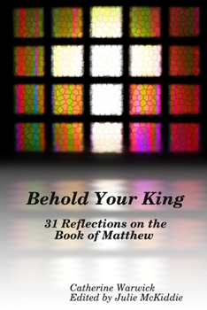 Paperback Behold Your King: 31 Reflections on the Book of Matthew Book