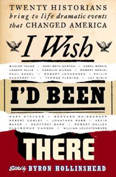 Hardcover I Wish I'd Been There: Twenty Historians Bring to Life Dramatic Events That Changed America Book