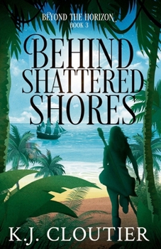 Behind Shattered Shores: Beyond The Horizon Book 3