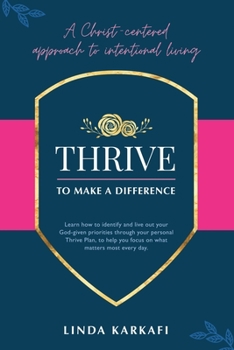 Paperback Thrive to Make a Difference: A Christ-Centered Approach to Intentional Living Book