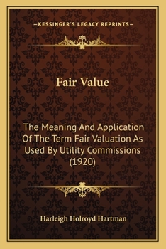 Paperback Fair Value: The Meaning And Application Of The Term Fair Valuation As Used By Utility Commissions (1920) Book
