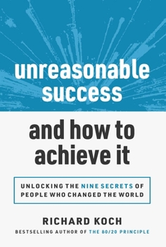 Paperback Unreasonable Success and How to Achieve It: Unlocking the 9 Secrets of People Who Changed the World Book