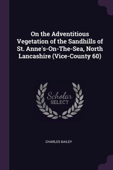 Paperback On the Adventitious Vegetation of the Sandhills of St. Anne's-On-The-Sea, North Lancashire (Vice-County 60) Book