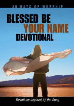 Hardcover Blessed Be Your Name Devotional: Devotions Inspired by the Song Book