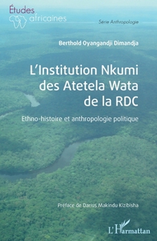 L'Institution Nkumi des Atetela Wata de la RDC: Ethno-histoire et anthropologie politique (Études Africaines) (French Edition)
