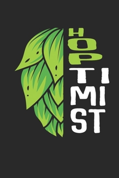 Paperback Hoptimist Notebook - Craft Beer Journal Planner Beer Consumer: Ipa Beer Microbrewing Organizer For Men Women Blank Book