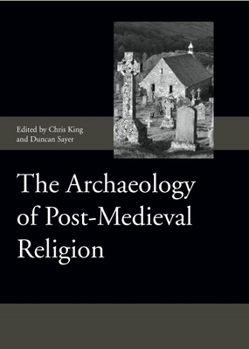 Hardcover The Archaeology of Post-Medieval Religion Book