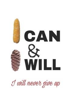 I can & I will _ i will never give up: Lined journal for Women and men and girls 120 pages 6*9