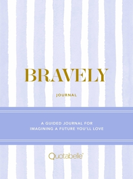 Hardcover Bravely Journal: A Guided Journal for Imagining a Future You'll Love Book