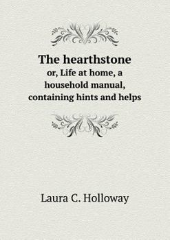 Paperback The hearthstone or, Life at home, a household manual, containing hints and helps Book