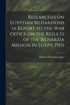 Paperback Researches on Egyptian Bilharziosis (a Report to the War Office on the Results of the Bilharzia Mission in Egypt, 1915) Book