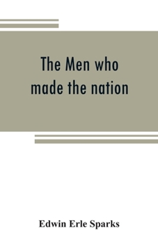 Paperback The men who made the nation; an outline of United States history from 1760 to 1865 Book