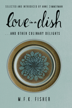Paperback Love in a Dish . . . and Other Culinary Delights by M.F.K. Fisher Book