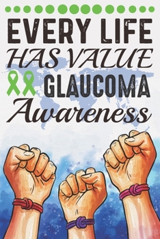 Paperback Every Life Has Value Glaucoma Awareness: College Ruled Glaucoma Awareness Journal, Diary, Notebook 6 x 9 inches with 100 Pages Book