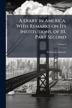 Paperback A Diary in America, With Remarks on Its Institutions, of III, Part Second; Volume I Book