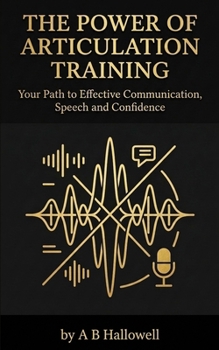 Paperback The Power of Articulation Training: Your Path to Effective Communication, Speech and Confidence Book
