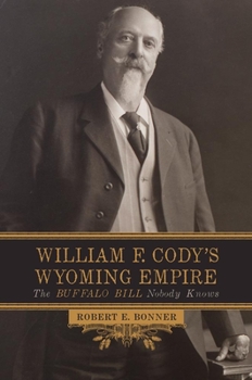Hardcover William F. Cody’s Wyoming Empire: The Buffalo Bill Nobody Knows Book