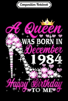 Composition Notebook: Womens Queen Was Born In December 1984 35th Birthday Gift  Journal/Notebook Blank Lined Ruled 6x9 100 Pages