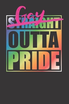 Gay Outta Pride Awesome Straight Outta Parody 120 Page Notebook Lined Journal