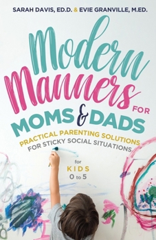 Paperback Modern Manners for Moms & Dads: Practical Parenting Solutions for Sticky Social Situations (for Kids 0-5) (Parenting Etiquette, Good Manners, & Child Book