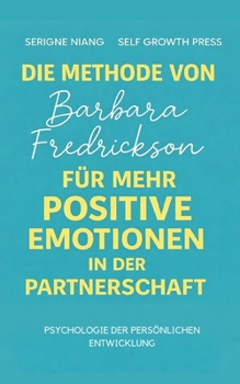 Die Methode von Barbara Fredrickson für mehr positive Emotionen in der Partnerschaft (German Edition)