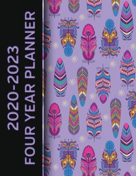 2020 - 2023 Four Year Planner: Colorful Bird Feathers Pattern Monthly Calendar, Planner, Notebook and More!