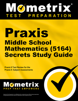 Paperback PRAXIS Middle School Mathematics (5164) Secrets Study Guide: Exam Review and Practice Test for the PRAXIS Subject Assessments Book